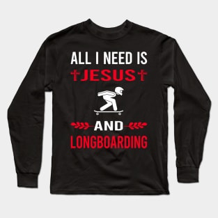 I Need Jesus And Longboarding Longboard Longboarder Long Sleeve T-Shirt